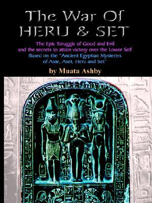 The War of Heru and Set: The Struggle of Good and Evil for Control of the World and the Human Soul