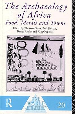 The Archaeology of Africa: Food, Metals and Towns (One World Archaeology)