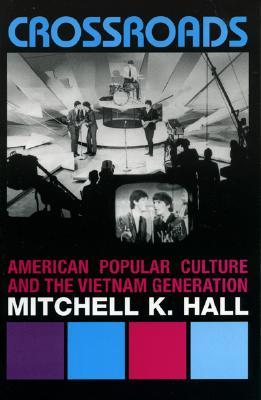 Crossroads: American Popular Culture and the Vietnam Generation (Vietnam: America in the War Years)