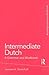 Intermediate Dutch: A Grammar and Workbook (Grammar Workbooks)