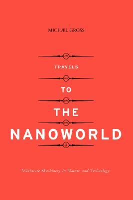 Travels To The Nanoworld: miniature machinery in nature and technology (Paperback)
