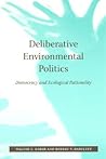 Deliberative Environmental Politics: Democracy and Ecological Rationality (Mit Press) Deliberative Environmental Politics: Democracy and Ecological Rationality (Mit Press)