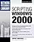 Scripting Windows 2000 (Network Professional's Library)