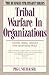 Tribal Warfare in Organizations: Turning Tribal Conflict into Negotiated Peace (Business Strategist)