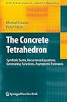 The Concrete Tetrahedron: Symbolic Sums, Recurrence Equations, Generating Functions, Asymptotic Estimates (Texts & Monographs in Symbolic Computation)