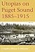 Utopias on Puget Sound, 1885-1915