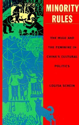 Minority Rules: The Miao and the Feminine in China's Cultural Politics (Paperback)