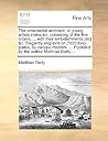 The Ornamental Architect, or Young Artists Instructor, Consisting of the Five Orders, ... with Their Embelishments [Sic] &C. Elegantly Engrav'd on ... Publish'd by the Author Matthias Darly ...