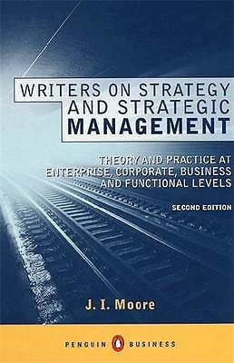 Writers on Strategy and Strategic Management : Theory and Practice at Enterprise, Corporate, Business and Functional Levels (Paperback)