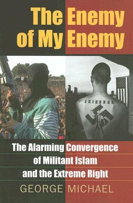 The Enemy of My Enemy: The Alarming Convergence of Militant Islam and the Extreme Right (Hardcover)