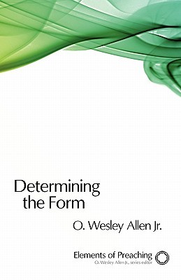 Determining the Form (Elements of Preaching)