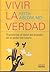 Vivir la verdad/ Living The Truth: Transforma El Dolor Del Pasado En El Poder Del Futuro/ Transform Your Life Through the Power of Insight and Honesty (Spanish Edition)