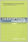 The Exceptional Presenter: A Proven Formula to Open Up and Own the Room
