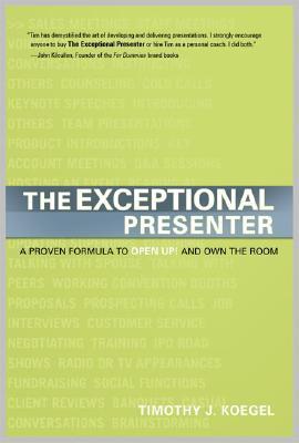 The Exceptional Presenter: A Proven Formula to Open Up and Own the Room (Hardcover)