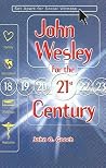 John Wesley for the 21st Century John Wesley for the 21st Century