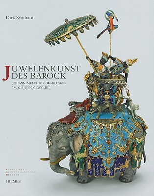 Juwelenkunst des Barock: Johann Melchior Dinglinger im Gruenen Gewölbe (German Edition)