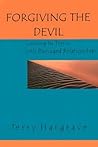 Forgiving the Devil: Coming to Terms With Damaged Relationships Forgiving the Devil: Coming to Terms With Damaged Relationships