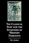 The Classical Plot and the Invention of Western Narrative by N.J. Lowe