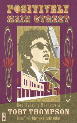 Positively Main Street: Bob Dylan's Minnesota (Paperback)