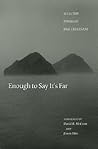 Enough to Say It's Far: Selected Poems