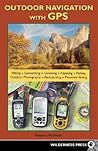 Outdoor Navigation with GPS: Hiking, Geocaching, Canoeing, Kayaking, Fishing, Outdoor Photography, Backpacking, Mountain Biking Outdoor Navigation with GPS: Hiking, Geocaching, Canoeing, Kayaking, Fishing, Outdoor Photography, Backpacking, Mountain Biking