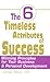 The 6 Timeless Attributes of Success: Winning Principles for Your Business & Personal Development