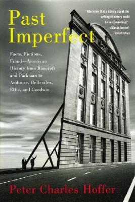 Past Imperfect: Facts, Fictions, Fraud American History from Bancroft and Parkman to Ambrose, Bellesiles, Ellis, and Goodwin (Paperback)