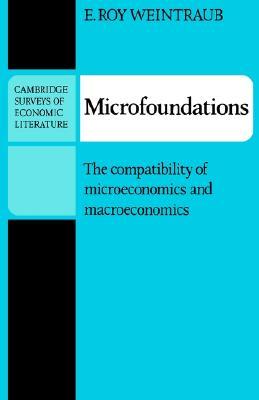Microfoundations: The Compatibility of Microeconomics and Macroeconomics (Cambridge Surveys of Economic Literature)