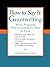 How to Say It: Grantwriting: Write Proposals That Grantmakers Want to Fund