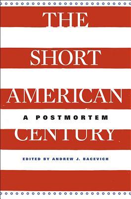 The Short American Century: A Postmortem (Hardcover)
