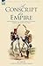 A Conscript for Empire: The Experiences of a Young German Conscript During the Napoleonic Wars