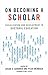 On Becoming a Scholar by Susan K. Gardner