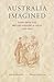 Australia Imagined: Views from the British Periodical Press, 1800-1900