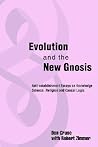 Evolution and the New Gnosis: Anti-establishment Essays on KnowledgeScience, Religion and Causal Logic