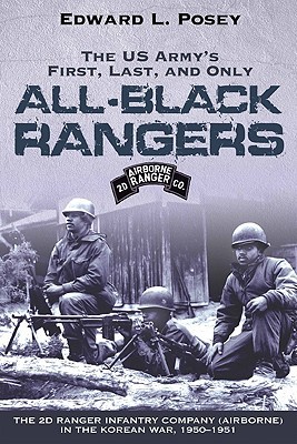 US Army's First, Last, and Only All-Black Rangers: The 2nd Ranger Infantry Company (Airborne) in the Korean War, 1950-1951