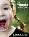 The Preschooler Problem Solver: Tackling Tough and Tricky Transitions with your Three- to Four-Year-Old