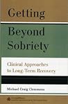 Getting Beyond Sobriety: Clinical Approaches to Long-Term Recovery