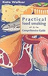 Practical Food Smoking: A Comprehensive Guide Practical Food Smoking: A Comprehensive Guide