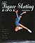 The Figure Skating Book: A Young Person's' Guide to Figure Skating