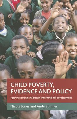 Child poverty, evidence and policy: Mainstreaming children in international development (Paperback)