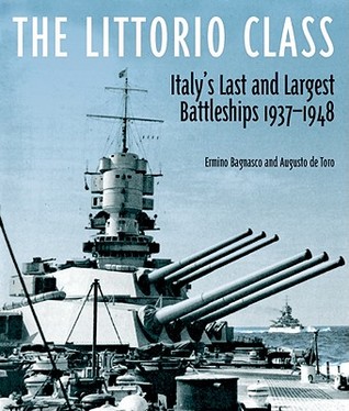 The Littorio Class: Italy's Last and Largest Battleships 1937-1948 (Hardcover)