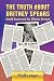 The Truth About Britney Spears: Untold Secrets and Her Ultimate Betrayal