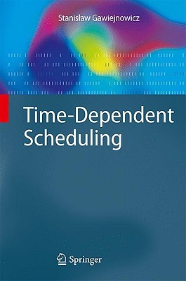 Time-Dependent Scheduling (Monographs in Theoretical Computer Science. An EATCS Series)