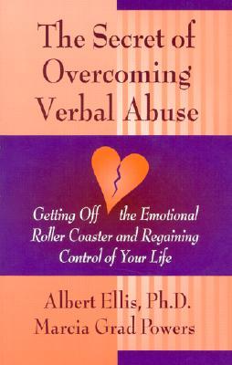 The Secret of Overcoming Verbal Abuse: Getting Off the Emotional Roller Coaster and Regaining Control of Your Life (Paperback)