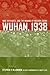Wuhan, 1938: War, Refugees, and the Making of Modern China