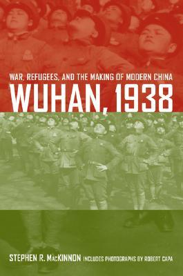 Wuhan, 1938: War, Refugees, and the Making of Modern China (Hardcover)