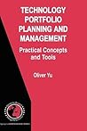 Technology Portfolio Planning and Management: Practical Concepts and Tools (International Series in Operations Research & Management Science, 96)