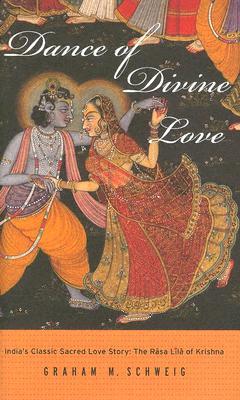 Dance of Divine Love: India's Classic Sacred Love Story: The Rasa Lila of Krishna (Hardcover)