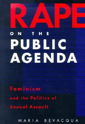 Rape on the Public Agenda: Feminism and the Politics of Sexual Assault (Paperback)