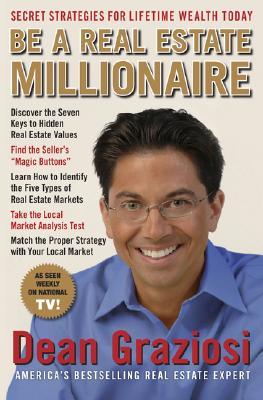 Be A Real Estate Millionaire Secret Strategies To Lifetime Wealth Today By Dean Graziosi